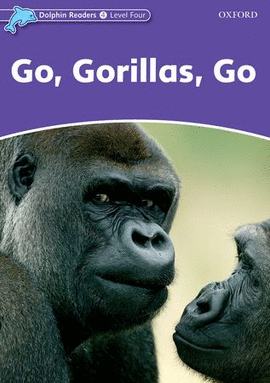 DOLPHIN READERS 4. GO, GORILAS, GO