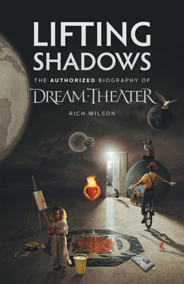 LIFTING SHADOWS. THE AUTHORIZED BIOGRAPHY OF DREAM THEATER