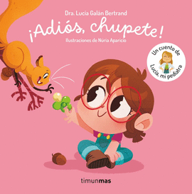 �ADI�S, CHUPETE! UN CUENTO DE LUC�A, MI PEDIATRA