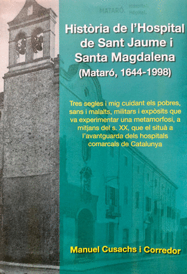 HISTRIA DE L'HOSPITAL DE SANT JAUME I SANTA MAGDALENA (MATAR, 1644 - 1998)