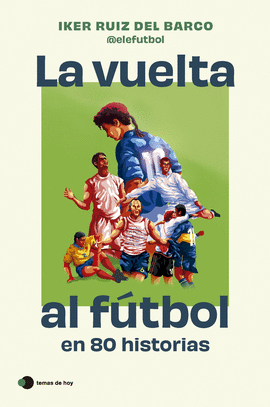 LA VUELTA AL FTBOL EN 80 HISTORIAS