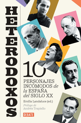 HETERODOXOS:DIEZ PERSONAJES INCOMODOS ESPAA DEL SIGLO XX