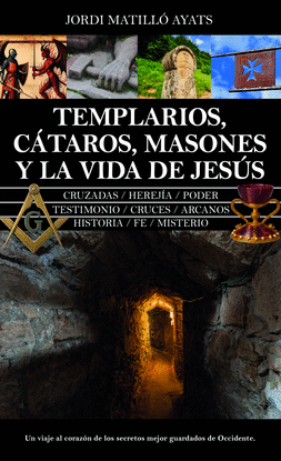 TEMPLARIOS, CTAROS, MASONES Y LA VIDA DE JESS