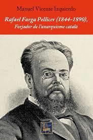 RAFAEL FARGA PELLICER (1844-1890), FORJADOR DE L'ANARQUISME CATAL.
