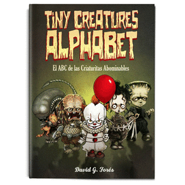 TINY CREATURES ALPHABET EL ABC DE LAS CRIATURAS ABOMINABLES.