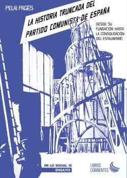 LA HISTORIA TRUNCADA DEL PARTIDO COMUNISTA DE ESPAA. DESDE SU FUNDACIN HASTA L