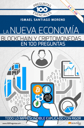LA NUEVA ECONOM�A BLOCKCHAIN Y CRIPTOMONEDAS EN 100 PREGUNTAS