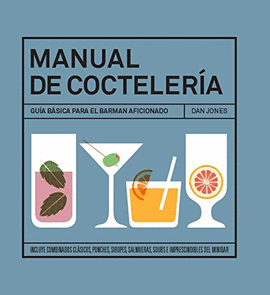 MANUAL DE COCTELERIA. GU�A B�SICA PARA EL BARMAN AFICIONADO