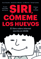 SIRI, CMEME LOS HUEVOS. EL LIBRO SOBRE INTERNET ESCRITO EN 2046