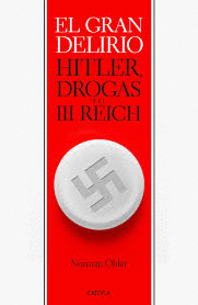 EL GRAN DELIRIO. HITLER, DROGAS Y EL TERCER REICH