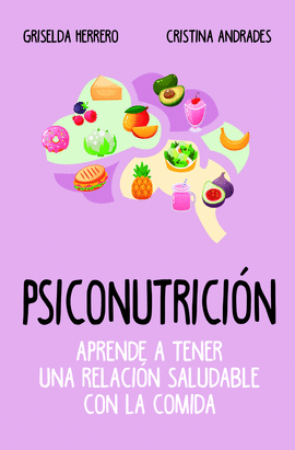 PSICONUTRICI�N. APRENDE A TENER UNA RELACI�N SALUDABLE CON LA COMIDA