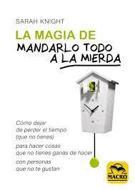 LA MAGIA DE MANDARLO TODO A LA MIERDA
