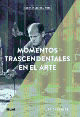 ESENCIALES ARTE. MOMENTOS TRASCENDENTALES EN EL AR