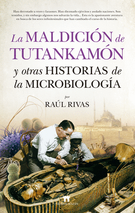 LA MALDICIN DE TUTANKAMN Y OTRAS HISTORIAS DE LA MICROBIOLOGA