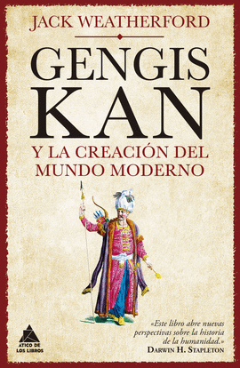 GENGIS KAN Y LA CREACI�N DEL MUNDO MODERNO