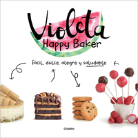 VIOLETA HAPPY BAKER. FACIL, DULCE, ALEGRE Y SALUDABLE