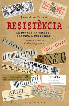 RESIST�NCIA. LA PREMSA EN CATAL�, CENSURA I REPRESSI�