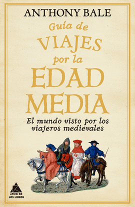 GUIA DE VIAJES POR LA EDAD MEDIA:MUNDO VISTO VIAJEROS MEDIE