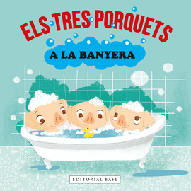 ELS TRES PORQUETS A LA BANYERA. LLIBRE DE BANY