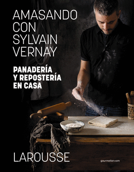 AMASANDO CON SYLVAIN VERNAY. PANADERA Y REPOSTERA EN CASA