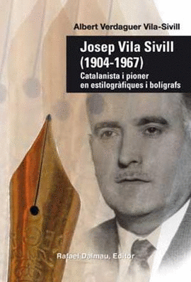 JOSEP VILA SIVILL (1904-1967) CATALANISTA I PIONER EN ESTILOGR�FIQUES I BOL�GRAFS