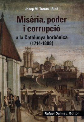 MISERIA, PODER I CORRUPCI A LA CATALUNYA BORBNICA (1714-1818)