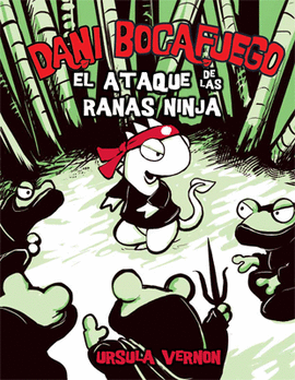DANI BOCAFUEGO. EL ATAQUE DE LAS RANAS NINJA