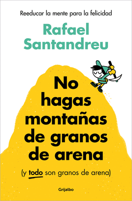 NO HAGAS MONTAAS DE GRANOS DE ARENA (Y TODO SON GRANOS DE ARENA)