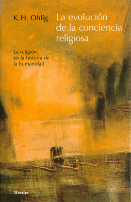 LA EVOLUCION DE LA CONCIENCIA RELIGIOSA. LA RELIGION EN LA HISTOR