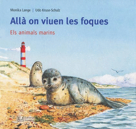 ALLA ON VIUEN LES FOQUES.ELS ANIMALS MARINS