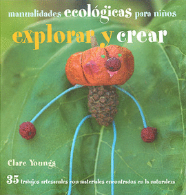EXPLORAR Y CRECER. MANUALIDADES ECOLOGICAS PARA NI�OS
