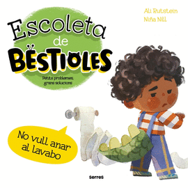 ESCOLETA DE BESTIOLES. NO VULL ANAR AL LAVABO