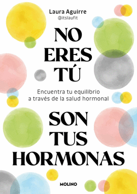NO ERES TU, SON TUS HORMONAS