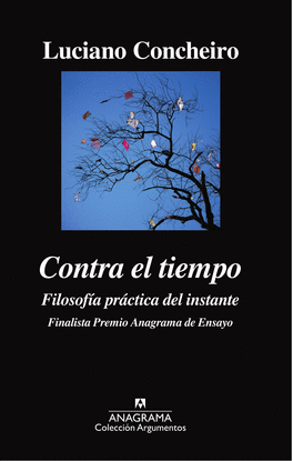 CONTRA EL TIEMPO. FILOSOF�A PR�CTICA DEL INSTANTE