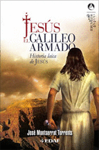 JESUS. EL GALILEO ARMADO. HISTORIA LAICA DE JESUS