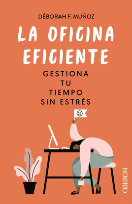 LA OFICINA EFICIENTE. GESTIONA TU TIEMPO SIN ESTRS