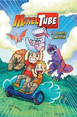 MIKELTUBE 1. EL PLANETA DINOTRON