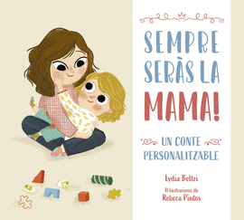 SEMPRE SERS LA MAMA! UN CONTE PERSONALITZABLE