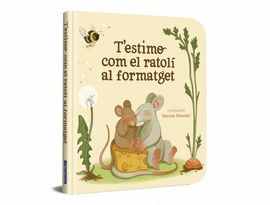 T'ESTIMO COM EL RATOLI AL FORMATGET