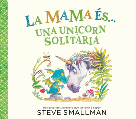 LA MAMA ES UNA UNICORN SOLITARIA