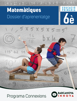 MATEM�TIQUES 6E.PRIMARIA. DOSSIER D'APRENENTATGE. INNOVA. CONNEIXONS 2019
