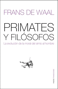 PRIMATES Y FILOSOFOS. LA EVOLUCION DE LA MORAL DEL SIMIO AL HOMBR