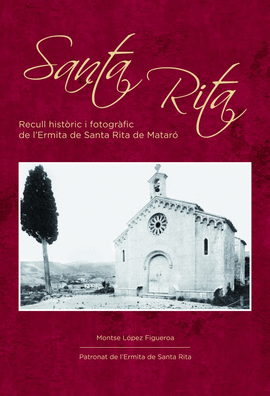 SANTA RITA. RECULL HIST�RIC I FOTOGR�FIC DE L'ERMITA STA RITA DE MATAR��