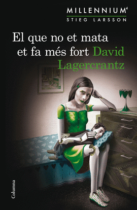 EL QUE NO ET MATA ET FA MES FORT. MILLENIUM 4 STIEG LARSSON