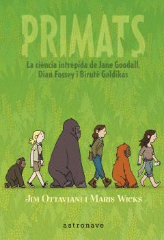 PRIMATS. LA CIENCIA INTRPIDA DE JANE GOODALL, DIAN FOSSEY I BIRUT GALDIKAS