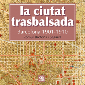 LA CIUTAT TRASBALSADA. BARCELONA 1901-1910