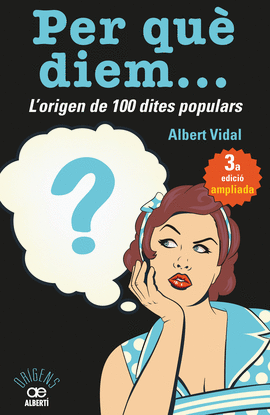 PER QU DIEM...? L'ORIGEN DE 100 DITES POPULARS