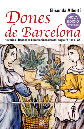 DONES DE BARCELONA. HISTRIES I LLEGENDES BARCELONINES DES DEL SEGLE IV FINS AL