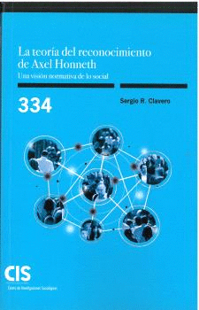 LA TEOR�A DEL RECONOCIMIENTO DE AXEL HONNETH. UNA VISI�N NORMATIVA DE LO SOCIAL