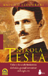 NIKOLA TESLA: VIDA Y DESCUBRIMIENTOS DEL M�S GENIAL INVENTOR DEL SIGLO XX